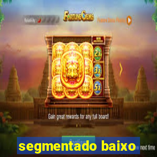 segmentado baixo