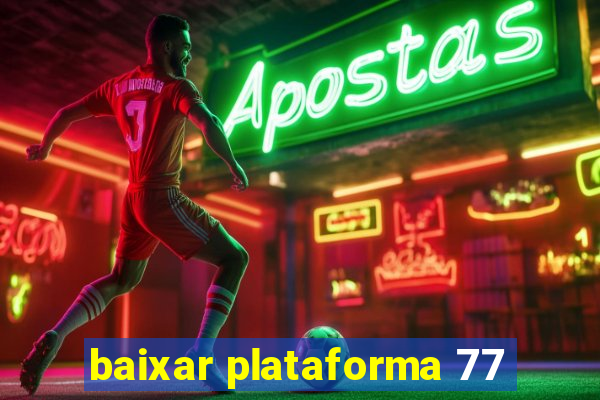 baixar plataforma 77