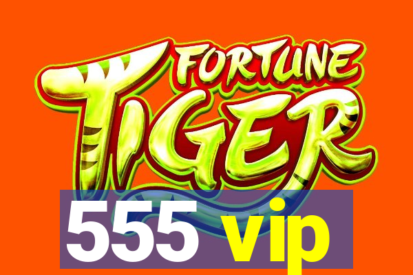 555 vip