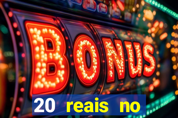 20 reais no cadastro bet