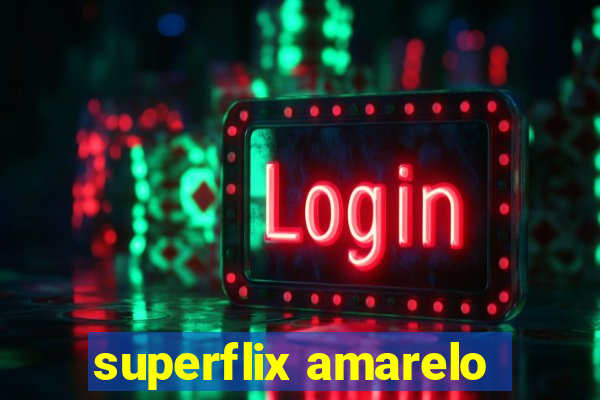 superflix amarelo