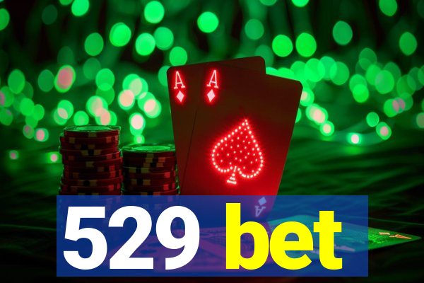 529 bet