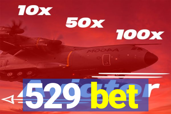 529 bet