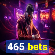 465 bets