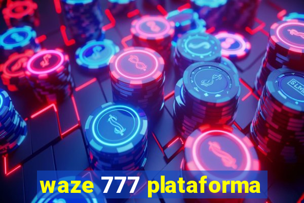 waze 777 plataforma