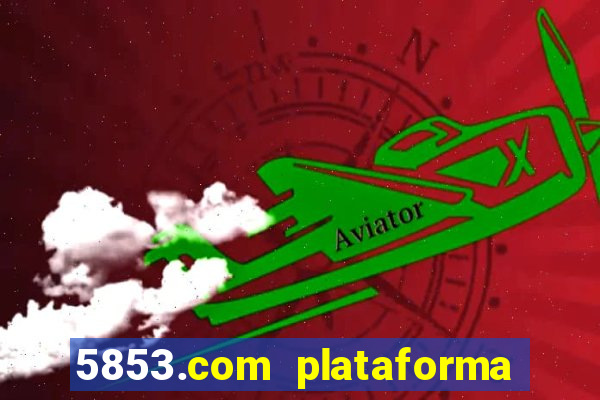 5853.com plataforma de jogos