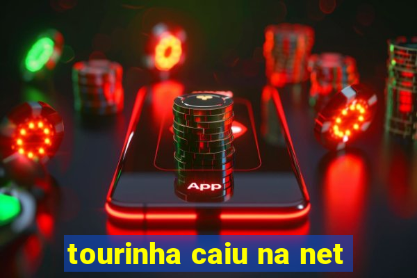 tourinha caiu na net
