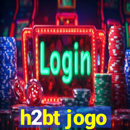 h2bt jogo