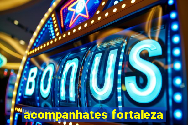 acompanhates fortaleza