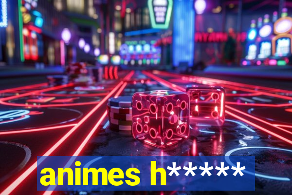 animes h*****