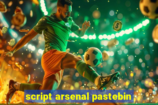 script arsenal pastebin