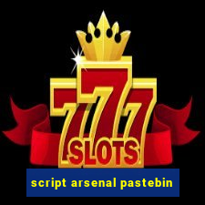 script arsenal pastebin