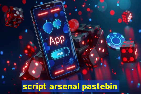 script arsenal pastebin