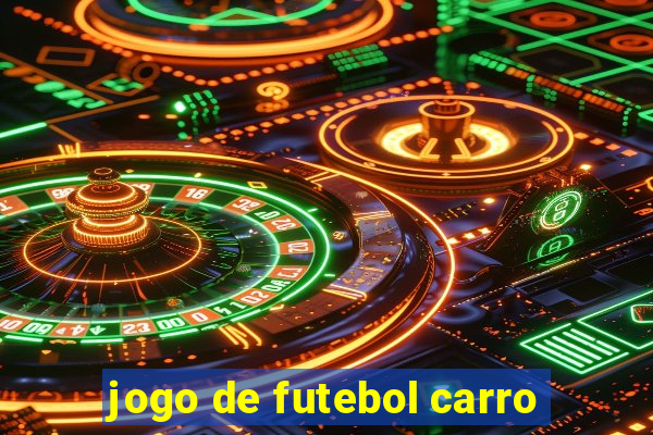 jogo de futebol carro