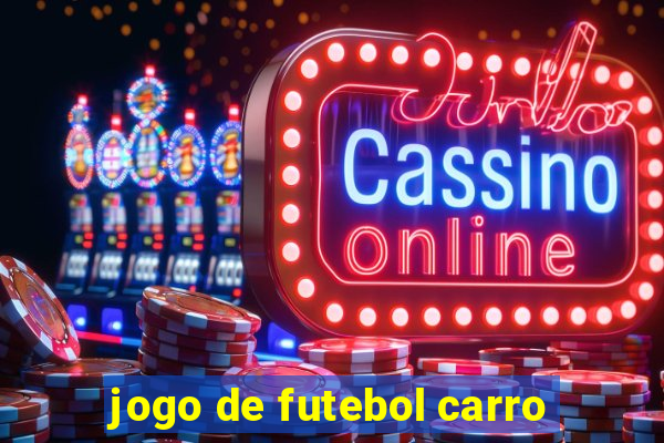 jogo de futebol carro