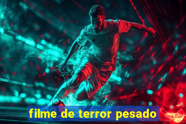 filme de terror pesado