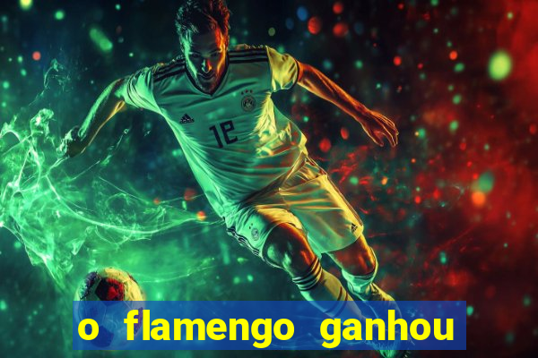 o flamengo ganhou ou perdeu hoje