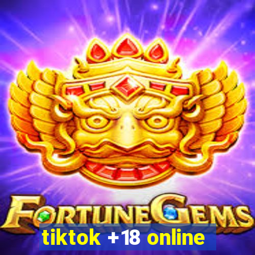tiktok +18 online