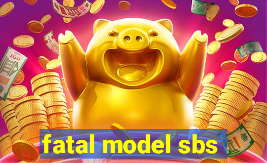 fatal model sbs
