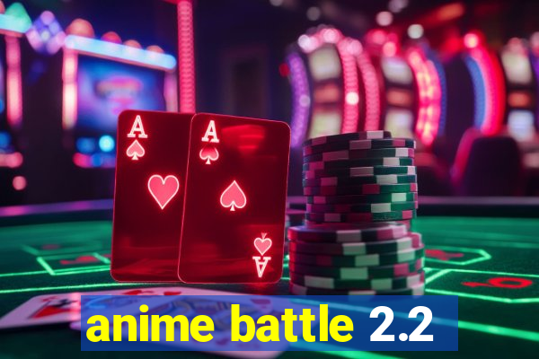 anime battle 2.2