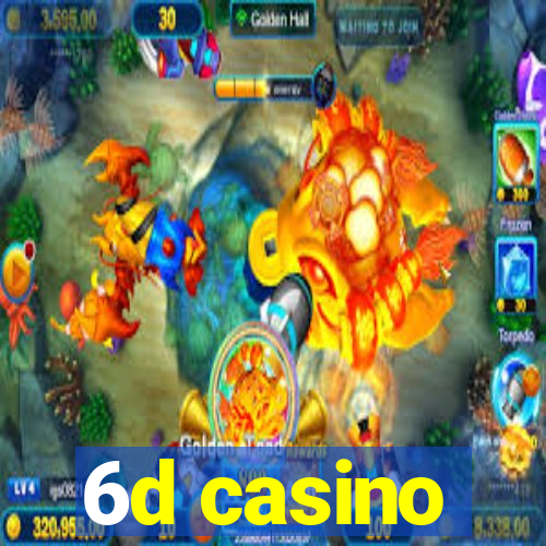 6d casino