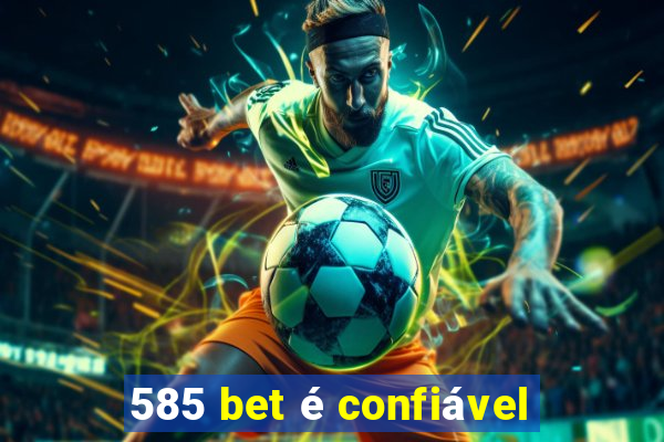 585 bet é confiável