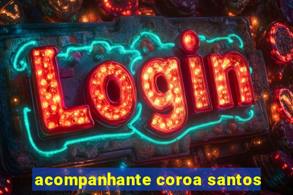 acompanhante coroa santos