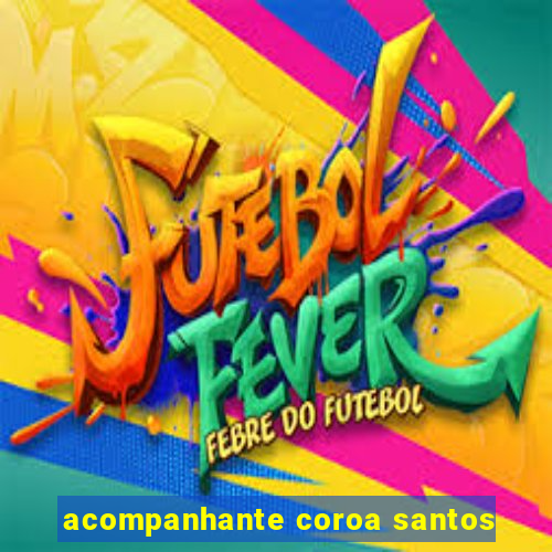 acompanhante coroa santos