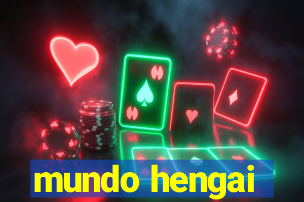 mundo hengai