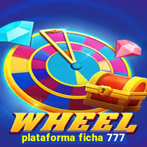 plataforma ficha 777