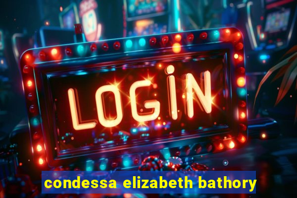 condessa elizabeth bathory