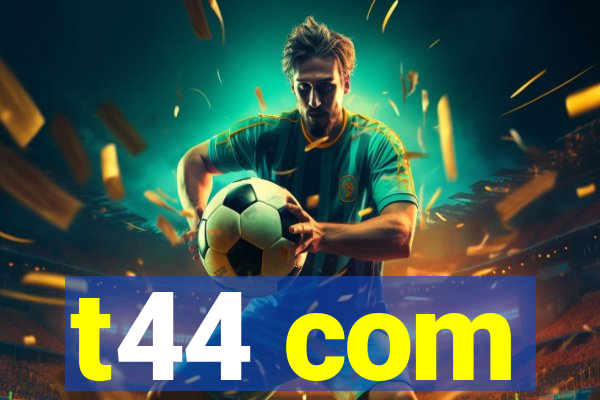 t44 com
