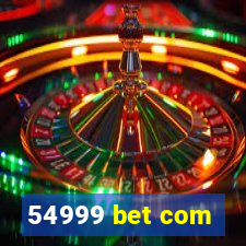 54999 bet com