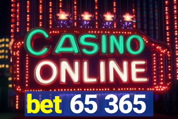 bet 65 365