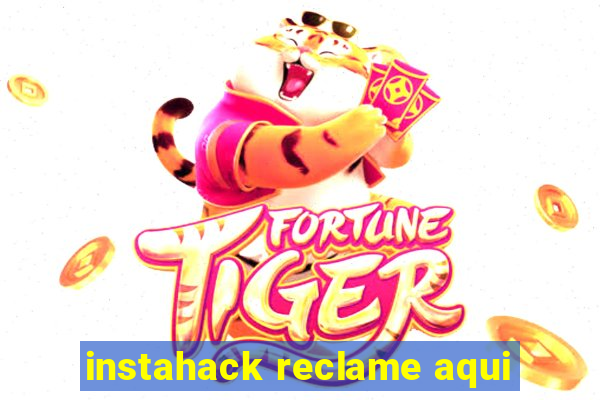 instahack reclame aqui