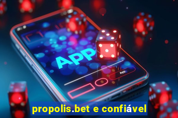 propolis.bet e confiável
