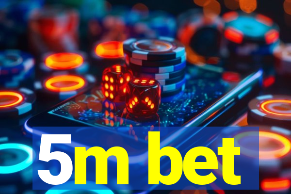5m bet
