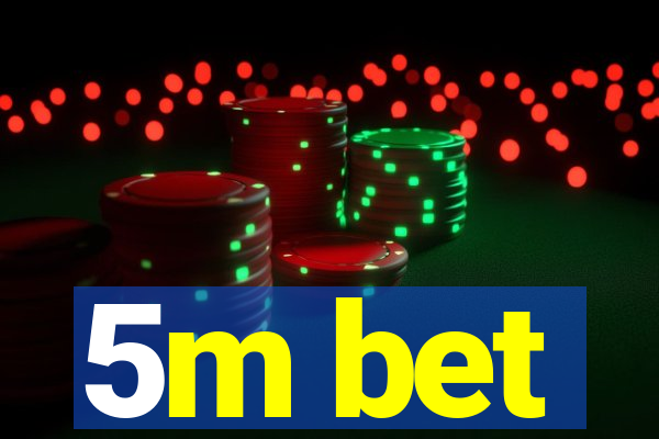 5m bet