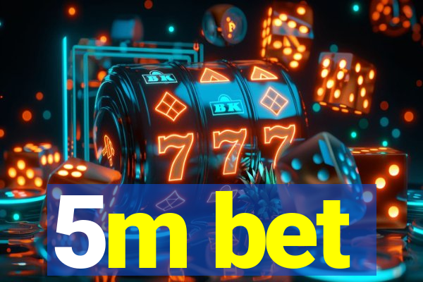 5m bet