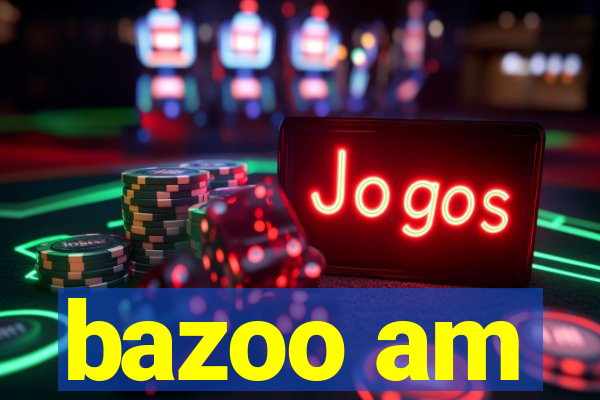 bazoo am