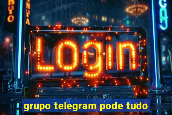 grupo telegram pode tudo