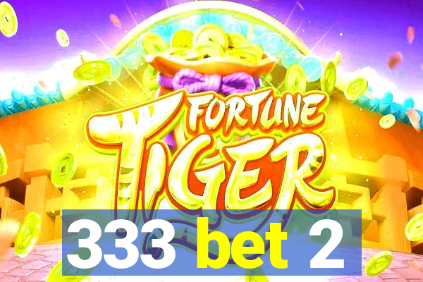333 bet 2
