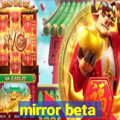 mirror beta