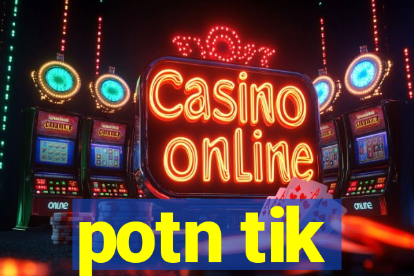potn tik