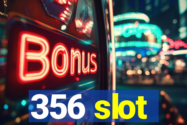 356 slot