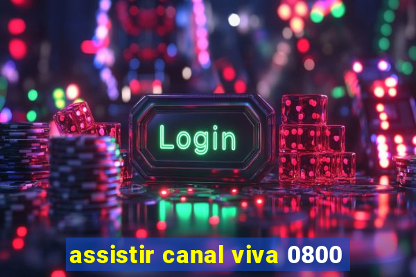 assistir canal viva 0800