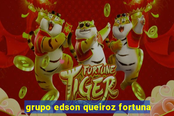 grupo edson queiroz fortuna