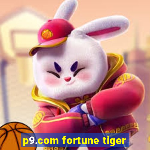 p9.com fortune tiger