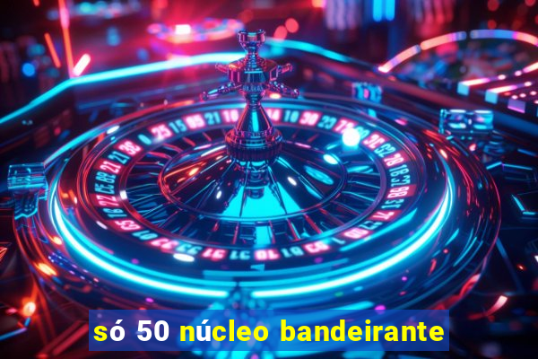 só 50 núcleo bandeirante