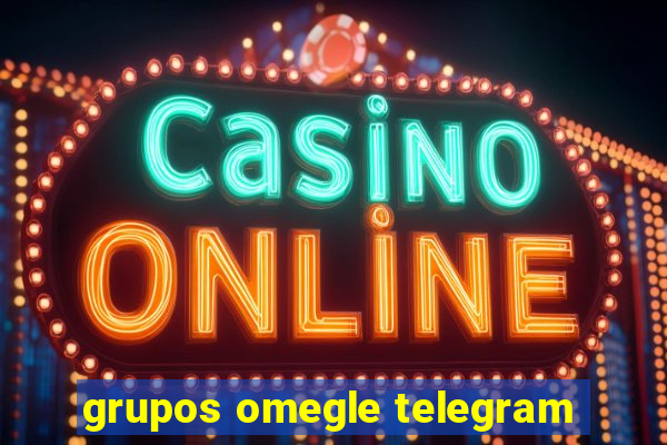 grupos omegle telegram